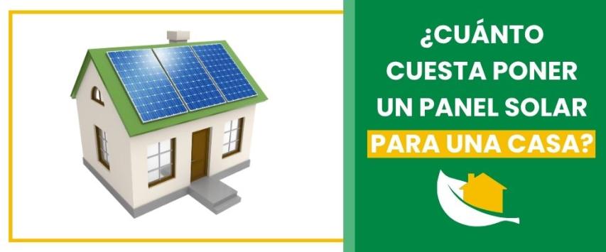¿Cuánto cuesta poner un panel solar para una casa?