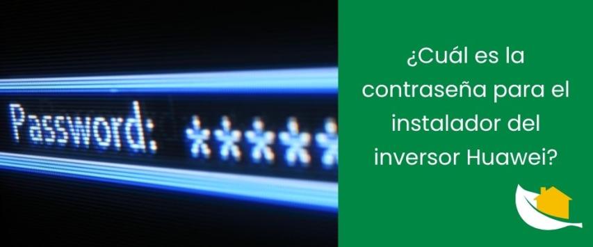 ¿Cuál es la contraseña para el instalador del Inversor Huawei? - ES