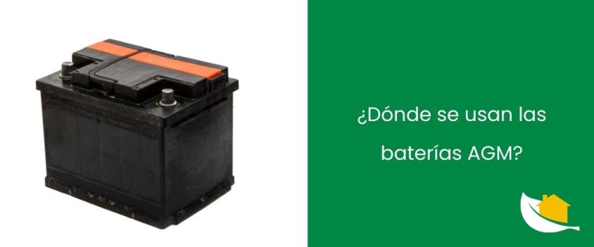 ¿Dónde se usan las baterías AGM?