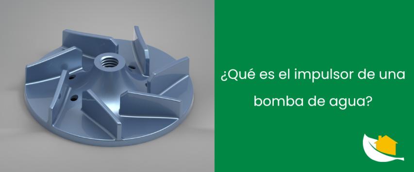 ¿Qué es el impulsor de una bomba de agua?