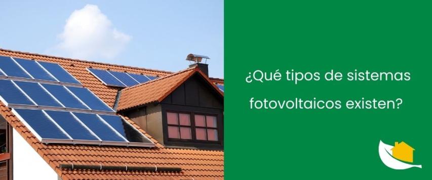 ¿Qué tipos de sistemas fotovoltaicos existen?