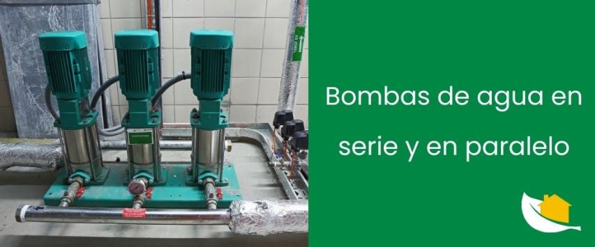 Qué son las bombas en serie y en paralelo