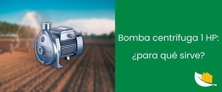 ¿Para qué sirve una bomba centrífuga 1 HP?