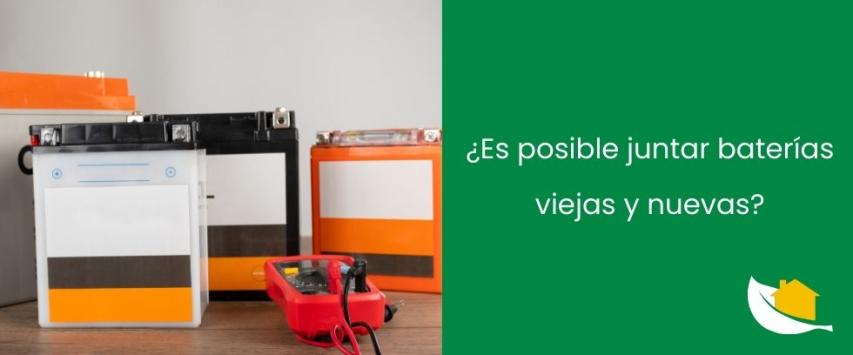 ¿Es posible juntar baterías viejas y nuevas?