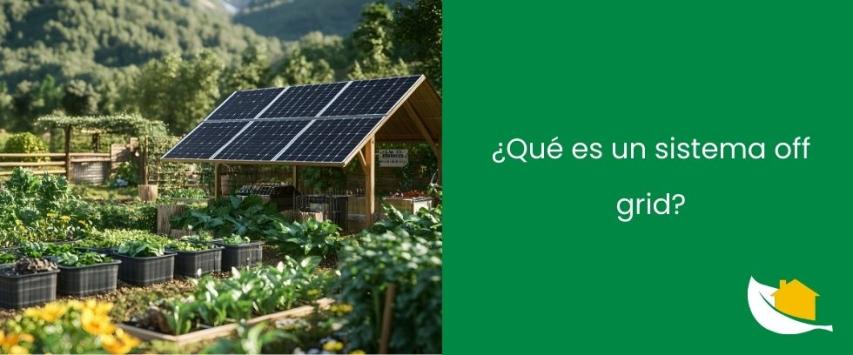 ¿Qué es un sistema off grid?