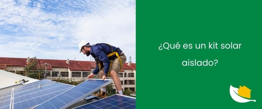 ¿Qué es un kit solar aislado?