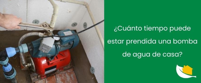¿Cuánto tiempo puede estar prendida una bomba de agua de casa?