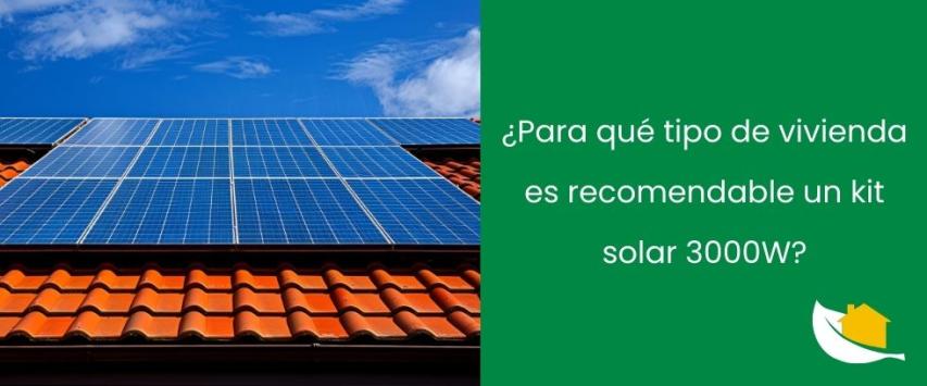 ¿Para qué tipo de vivienda es recomendable un kit solar 3000W?
