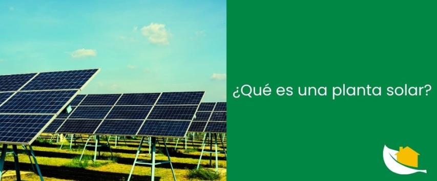 ¿Qué es una planta solar?