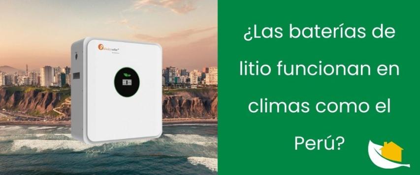 ¿Las baterías de litio funcionan en climas como el Perú?