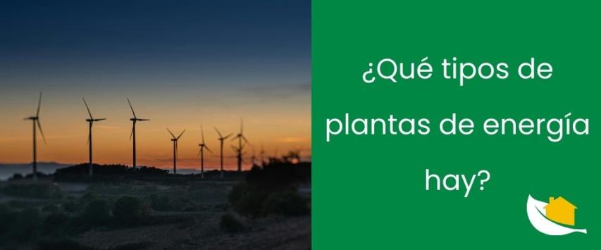 ¿Qué tipos de plantas de energía hay?