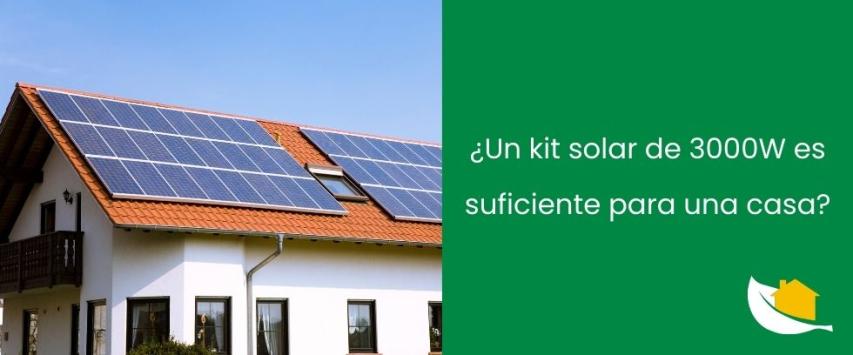 ¿Un kit solar de 3000W es suficiente para una casa?