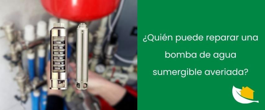 ¿Quién puede reparar una bomba de agua sumergible averiada?