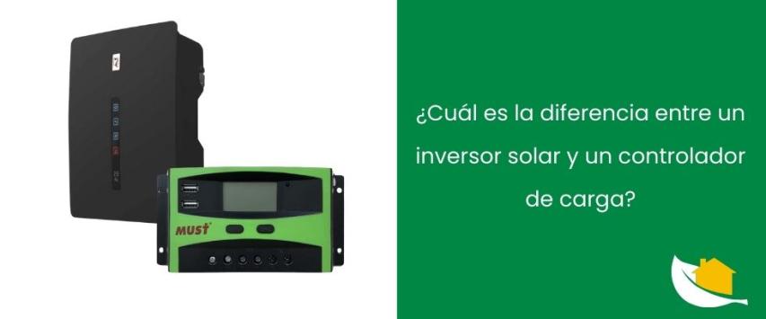 ¿Cuál es la diferencia entre un inversor solar y un controlador de carga?