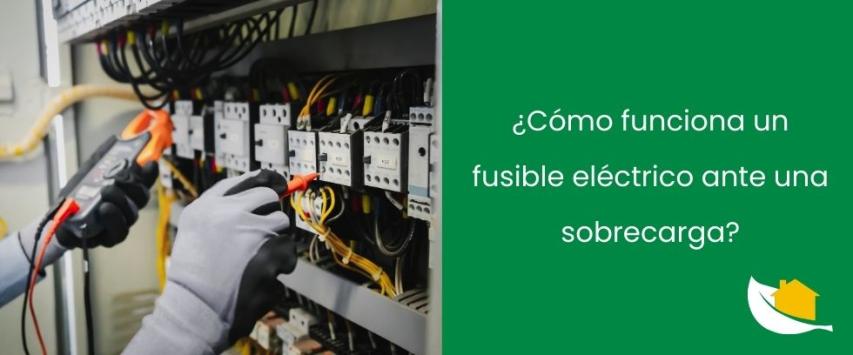 Cómo funciona un fusible eléctrico ante una sobrecarga