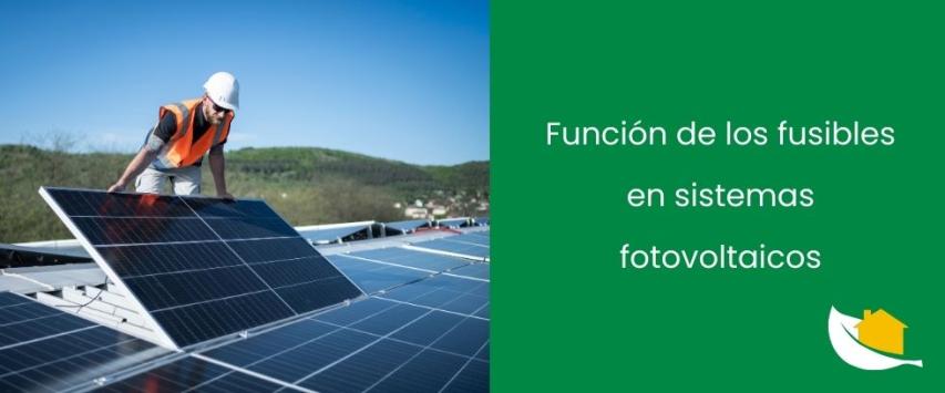 Función de los fusibles en sistemas fotovoltaicos