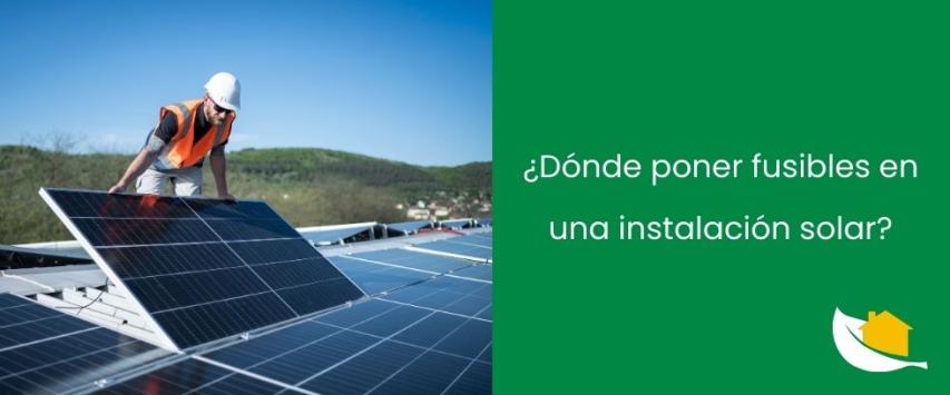 ¿Dónde poner fusibles en una instalación solar?