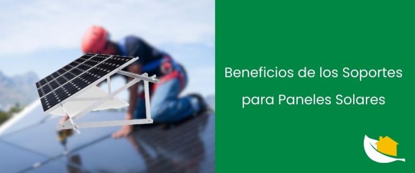 Beneficios de los Soportes para Paneles Solares