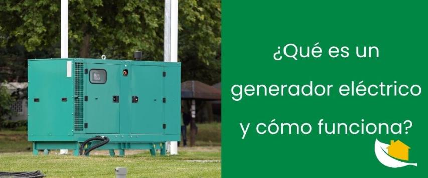 ¿Qué es un generador eléctrico y cómo funciona?