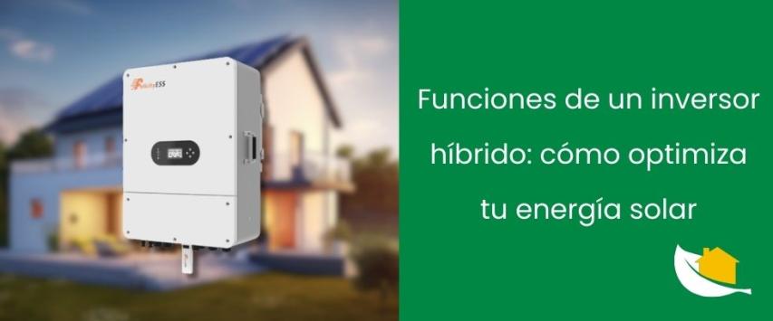 Funciones de un inversor híbrido: todo lo que puede hacer en tu sistema solar