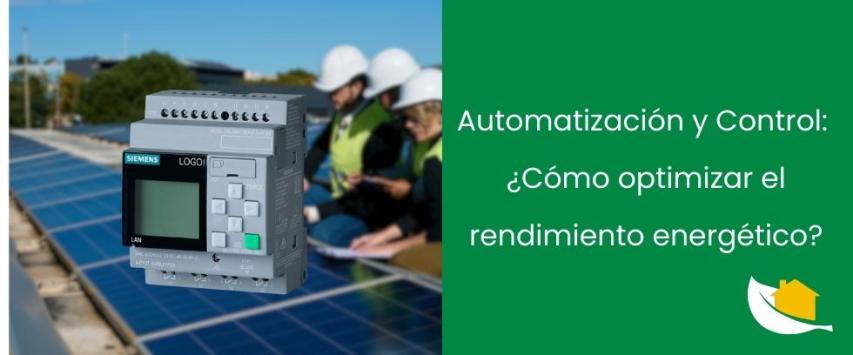 Automatización y Control en sistemas fotovoltaicos: ¿Cómo optimizar el rendimiento energético?