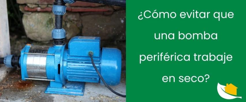 ¿Cómo evitar que una bomba periférica trabaje en seco?