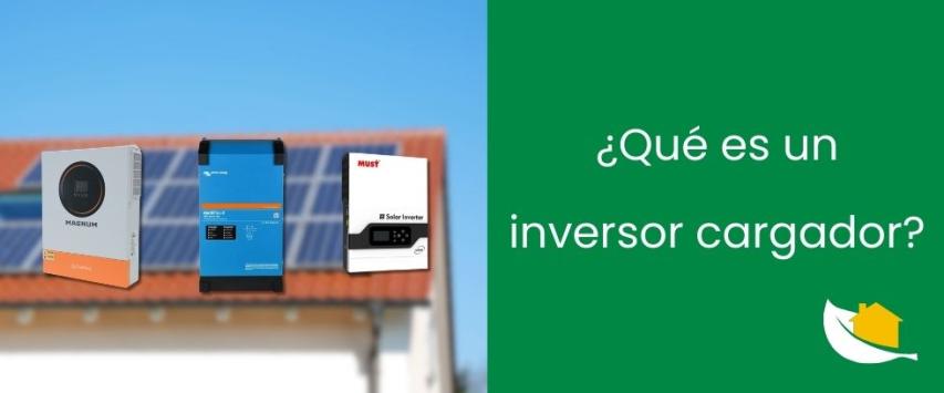 ¿Qué es un inversor cargador?