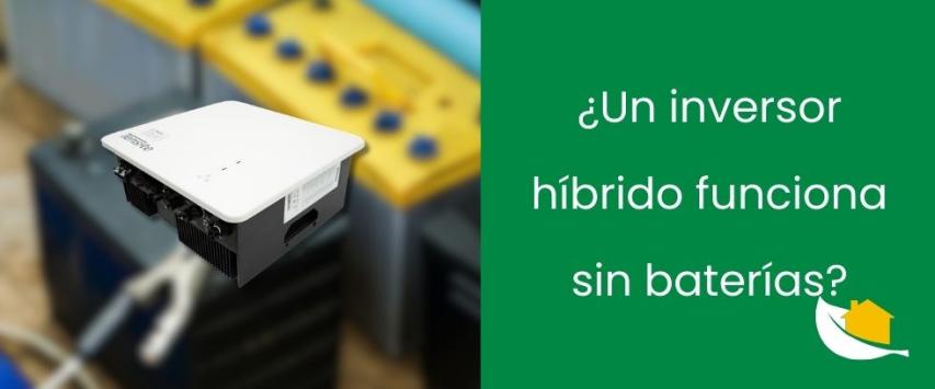 ¿Un inversor híbrido puede trabajar sin baterías?