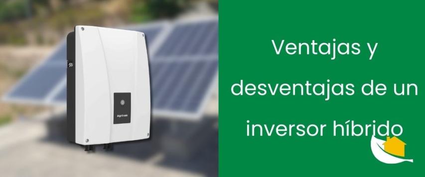 Ventajas y desventajas de un inversor híbrido