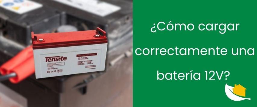 ¿Cómo cargar correctamente una batería 12V? Recomendaciones clave