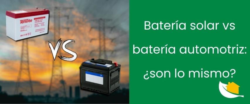 Batería solar vs batería automotriz: ¿son lo mismo?