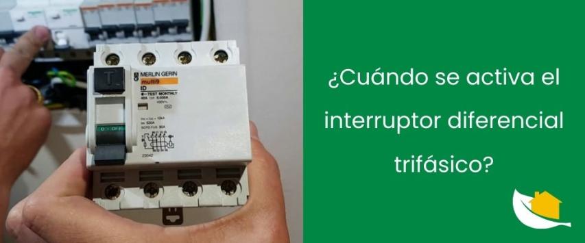 ¿Cuándo se activa el interruptor diferencial trifásico?