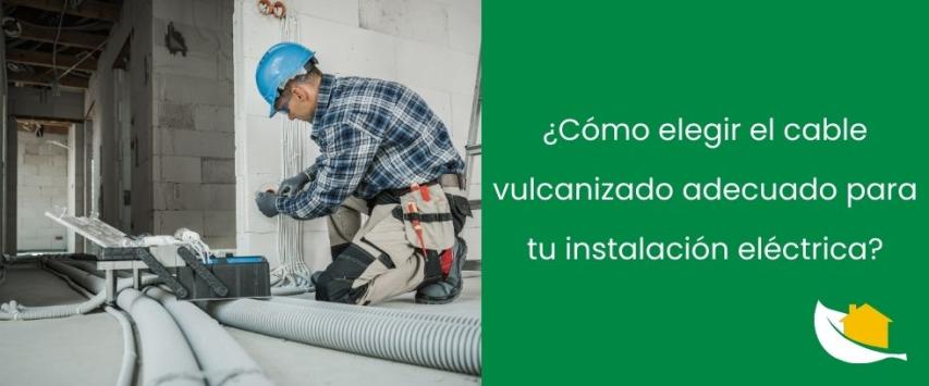 ¿Cómo elegir el cable vulcanizado adecuado para tu instalación eléctrica?