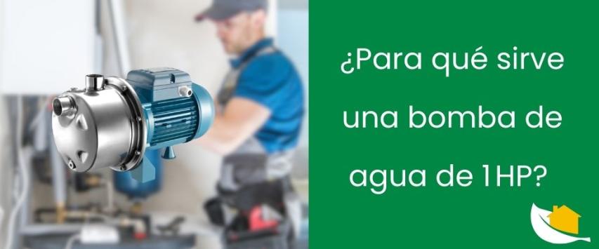 ¿Para qué sirve una bomba de agua de 1 HP?