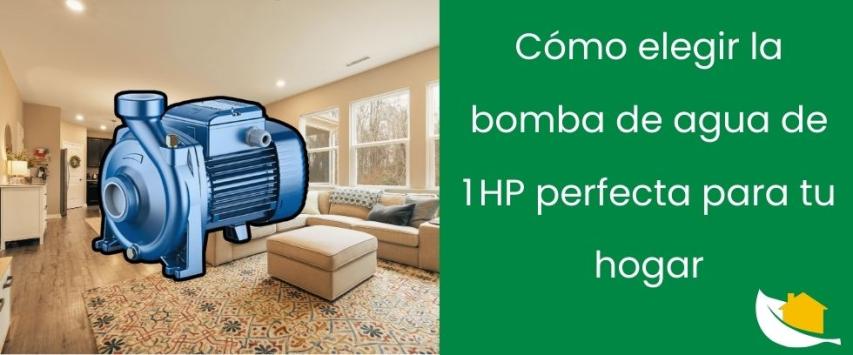 Cómo elegir la bomba de agua de 1 HP perfecta para tu hogar