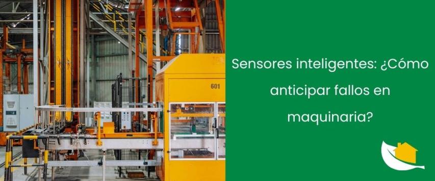 Sensores inteligentes en la automatización industrial: ¿Cómo anticipar fallos en maquinaria?