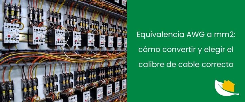 ¿Cuál es la equivalencia entre AWG y mm² y cómo elegir el calibre de cable correcto?