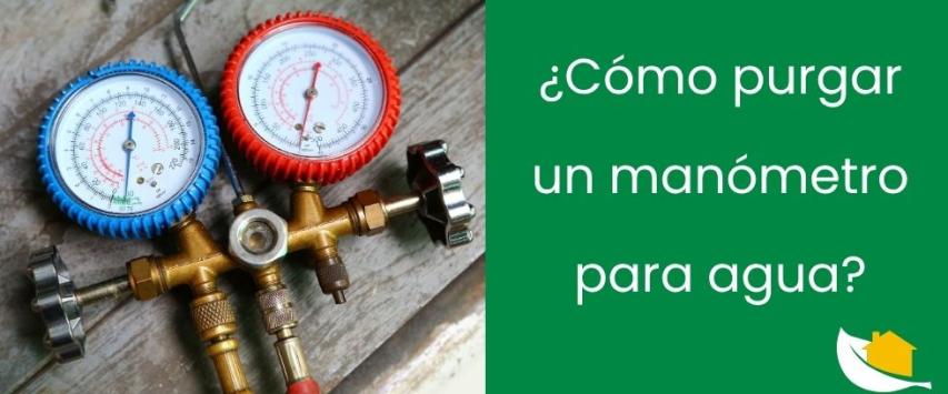 ¿Cómo purgar un manómetro para agua?
