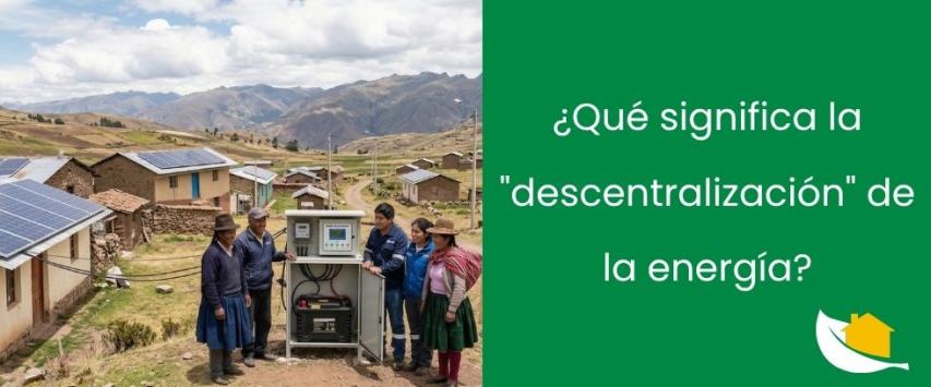 ¿Qué significa la "descentralización" de la energía?