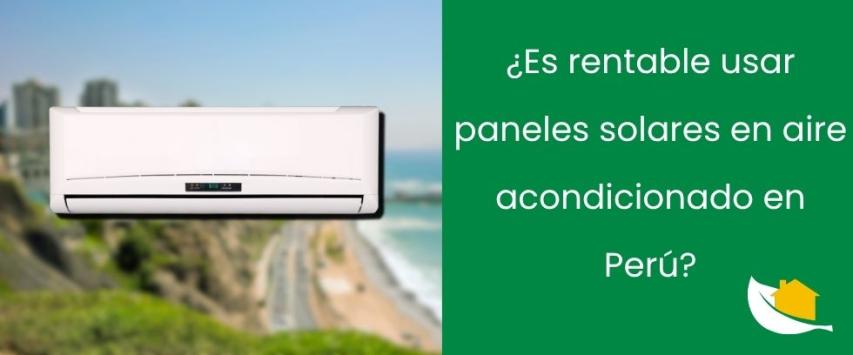 ¿Es rentable usar paneles solares en aire acondicionado en Perú?