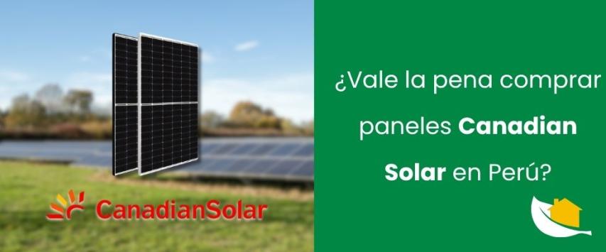 ¿Vale la pena comprar paneles Canadian Solar en Perú?