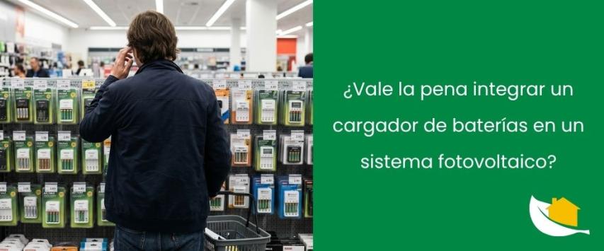 ¿Vale la pena integrar un cargador de baterías en un sistema fotovoltaico?