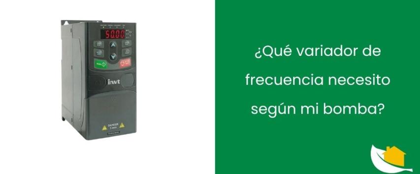 ¿Qué variador de frecuencia necesito según mi bomba?