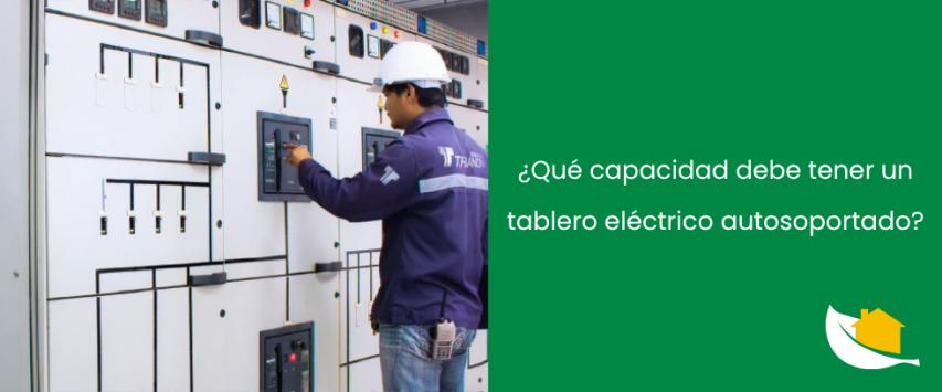 ¿Qué capacidad debe tener un tablero eléctrico autosoportado?