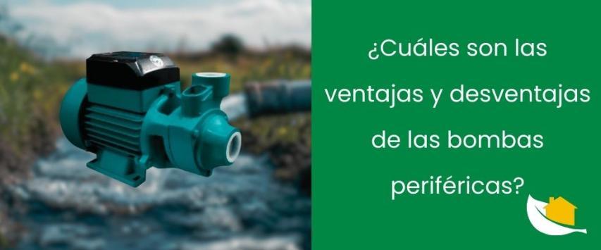 ¿Cuáles son las ventajas y desventajas de las bombas periféricas?