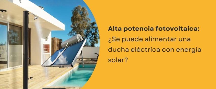 ¿Se puede alimentar una ducha electrica con energía solar?