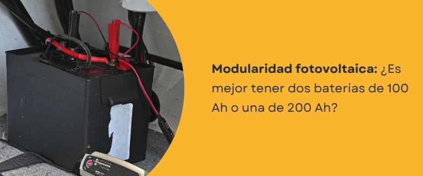 ¿Es mejor tener dos baterías de 100 Ah o una de 200 Ah?