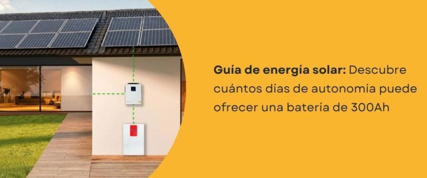¿Cuántos días de autonomía puede ofrecer una batería de 300Ah?
