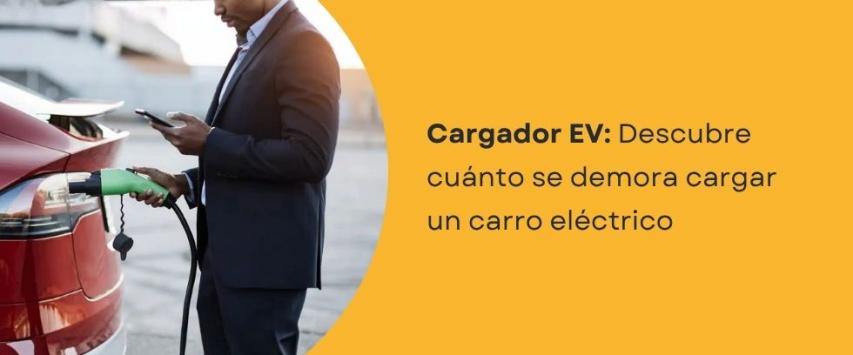 ¿Cuánto se demora cargar un carro eléctrico?