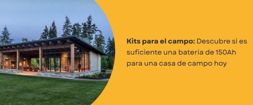 ¿Es suficiente una batería de 150Ah para una casa de campo?